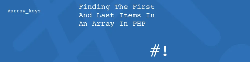 Finding The First And Last Items In An Array In PHP