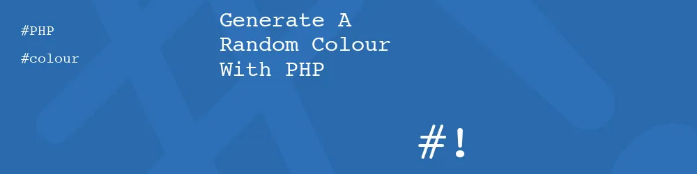 Generate A Random Colour With PHP