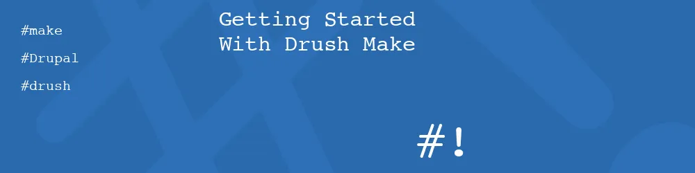 Getting Started With Drush Make
