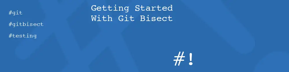 Getting Started With Git Bisect
