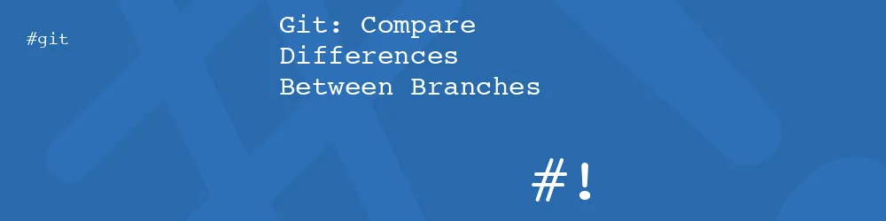 Git: Compare Differences Between Branches 