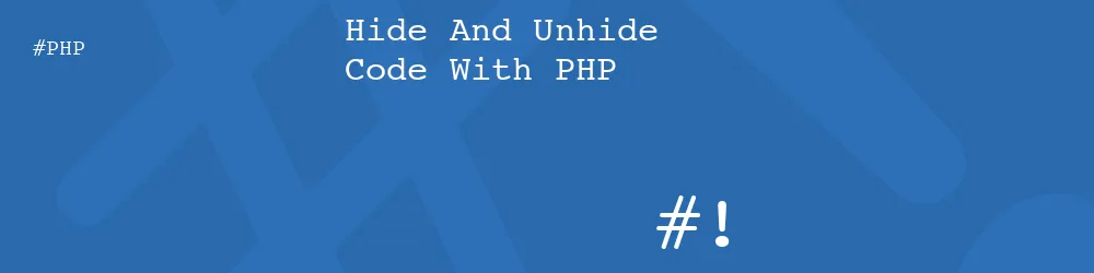 Hide And Unhide Code With PHP Hide And Unhide Code With PHP
