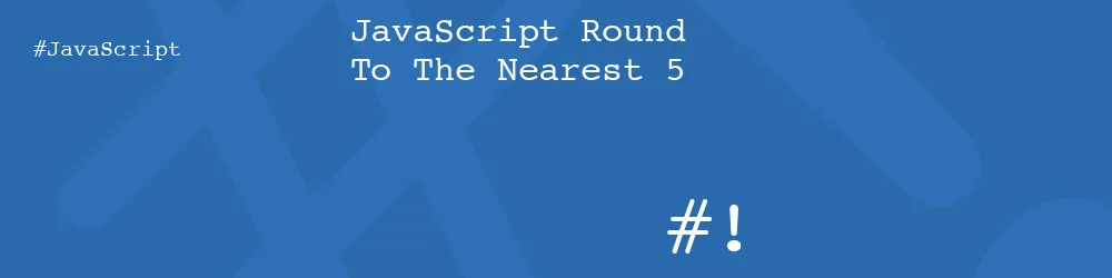 JavaScript Round To The Nearest 5 JavaScript Round To The Nearest 5