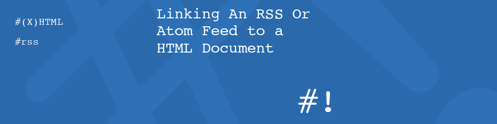 Linking An RSS Or Atom Feed to a HTML Document
