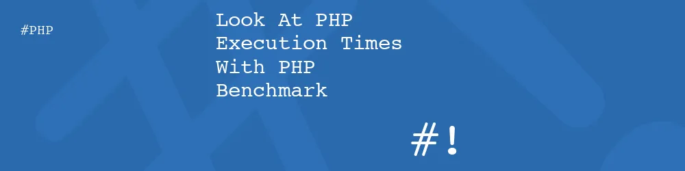 Look At PHP Execution Times With PHP Benchmark