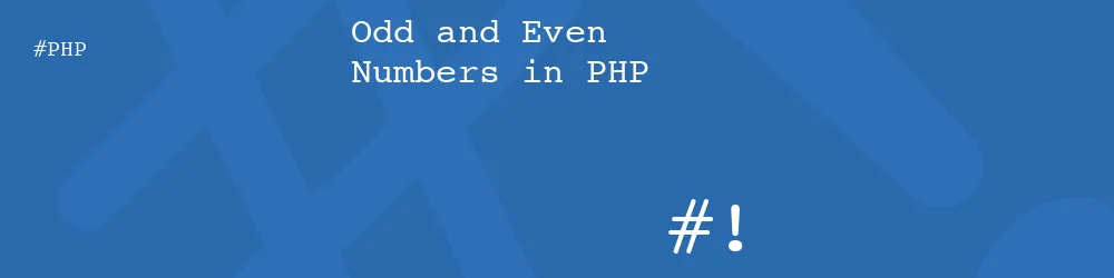 Odd and Even Numbers in PHP Odd and Even Numbers in PHP