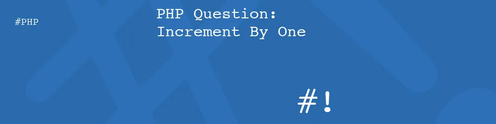 PHP Question: Increment By One