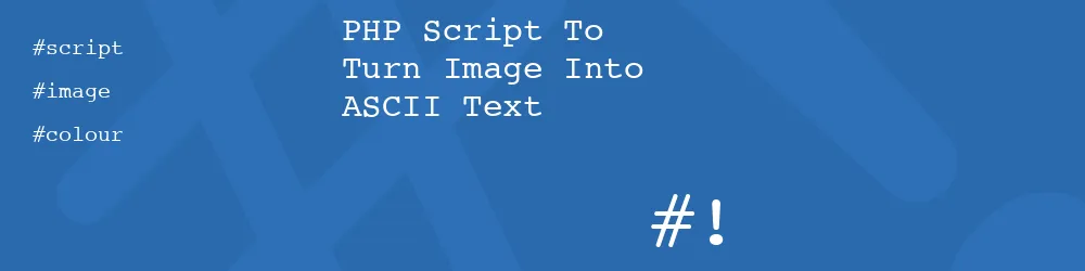 PHP Script To Turn Image Into ASCII Text
