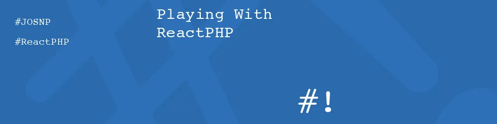 Playing With ReactPHP