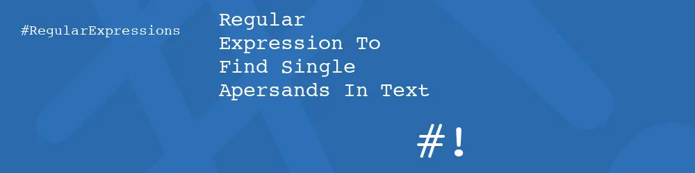 Regular Expression To Find Single Apersands In Text
