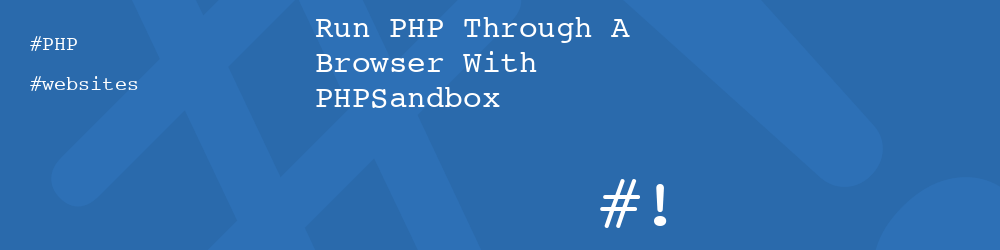 Run PHP Through A Browser With PHPSandbox