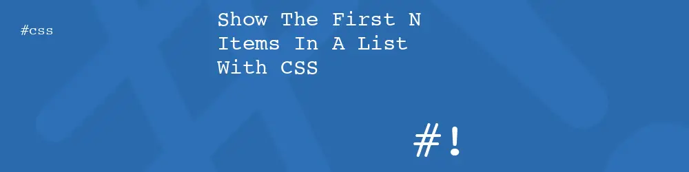 Show The First N Items In A List With CSS