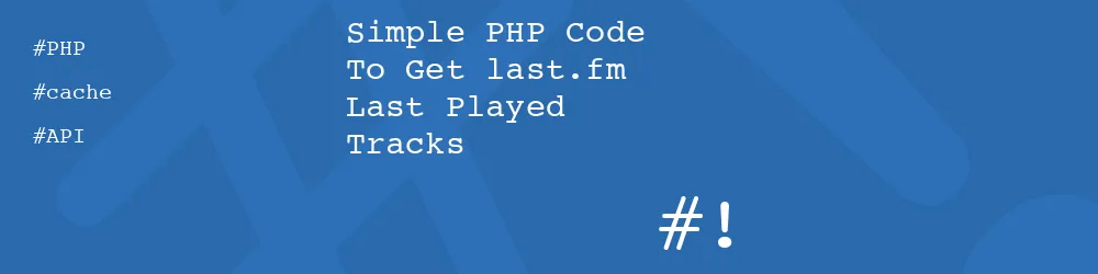 Simple PHP Code To Get last.fm Last Played Tracks