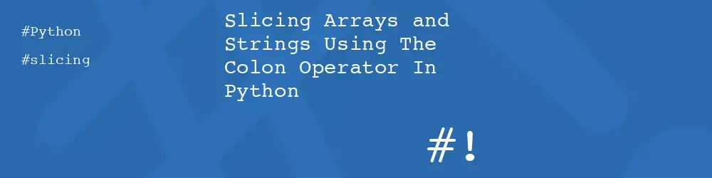 Slicing Arrays and Strings Using The Colon Operator In Python
