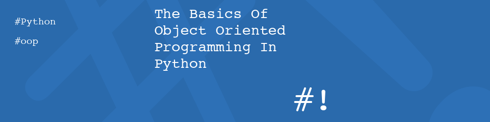 The Basics Of Object Oriented Programming In Python