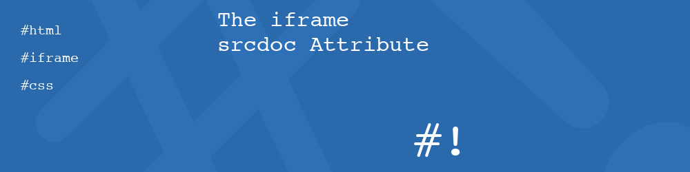 The iframe srcdoc Attribute