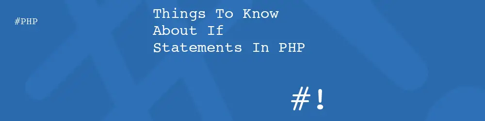 Things To Know About If Statements In PHP