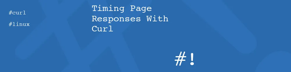 Timing Page Responses With Curl