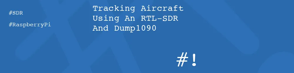 Tracking Aircraft Using An RTL-SDR And Dump1090