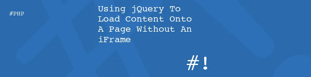 Using jQuery To Load Content Onto A Page Without An iFrame