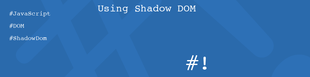 Using Shadow DOM