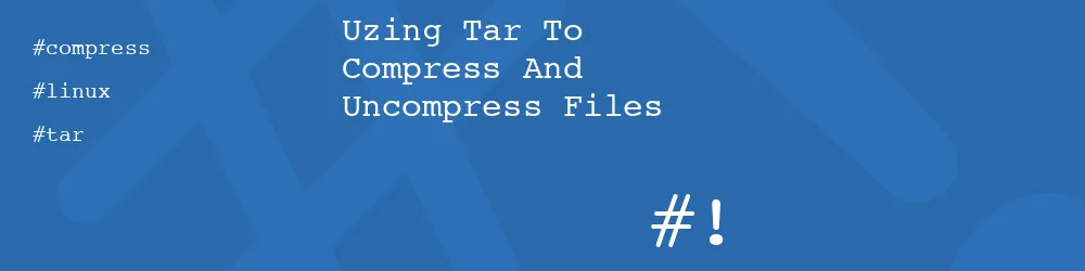 Uzing Tar To Compress And Uncompress Files Uzing Tar To Compress And Uncompress Files