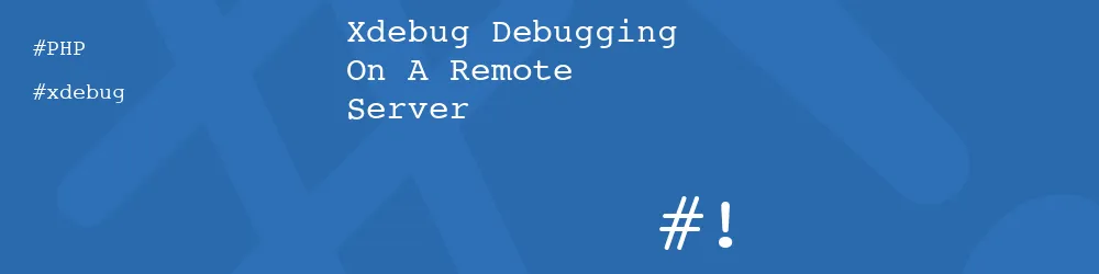 Xdebug Debugging On A Remote Server Xdebug Debugging On A Remote Server