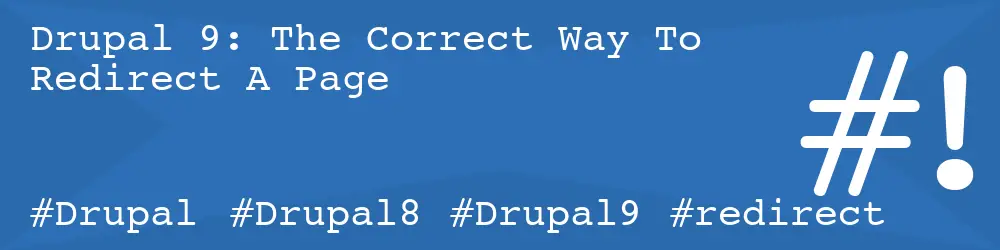 Drupal 9: The Correct Way To Redirect A Page