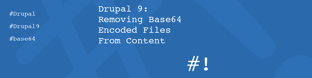 Drupal 9: Removing Base64 Encoded Files From Content