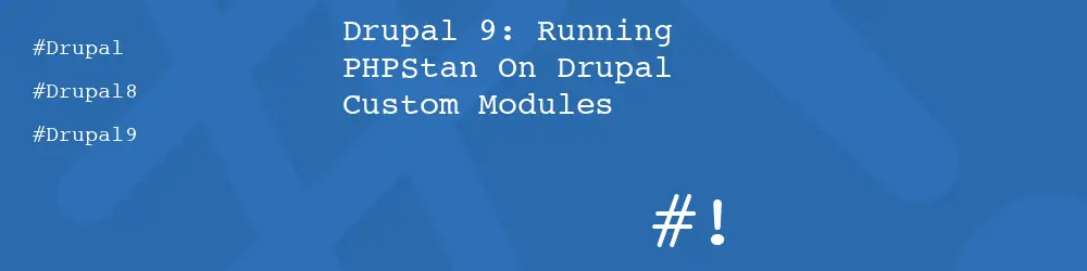 Drupal 9: Running PHPStan On Drupal Custom Modules
