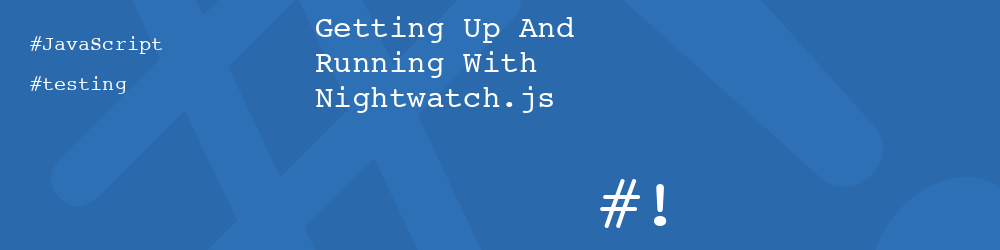Getting up and running with Nightwatch.js