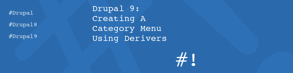 Drupal 9: Creating A Category Menu Using Derivers